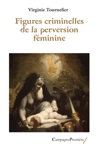 Figures criminelles de la perversion feminine
