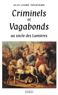 Criminels et Vagabonds au siècle des Lumières