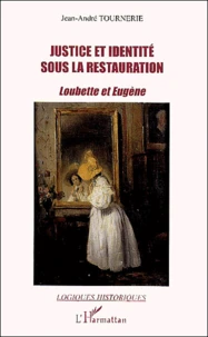 Justice Et Identite Sous La Restauration. Loubette Et Eugene