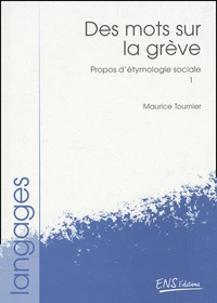 Propos D'Etymologie Sociale. Tome 1, Des Mots Sur La Greve