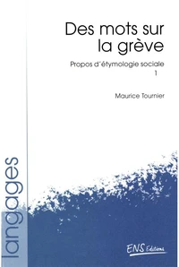 Propos D'Etymologie Sociale. Tome 1, Des Mots Sur La Greve
