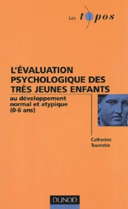 L'Evaluation Psychologique Des Tres Jeunes Enfants Au Developpement Normal Et Atypique (0-6 Ans)