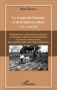 Histoire de la recherche agricole en Afrique tropicale francophone et de son agriculture de la préhistoire au temps modernes