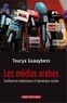 Tourya Guaaybess - Les médias arabes - Confluences médiatiques et dynamique sociale.