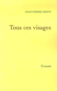Jean-Pierre Grédy - Tous ces visages.