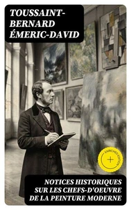 Notices historiques sur les chefs-d'oeuvre de la peinture moderne