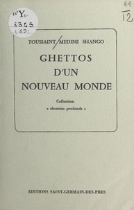 Toussaint Medine Shangô - Ghettos d'un nouveau monde.