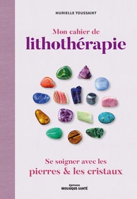 Mon cahier de lithothérapie