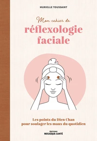Mon cahier de réflexologie faciale