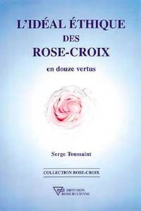 L'idéal éthique des Rose-Croix en douze vertus