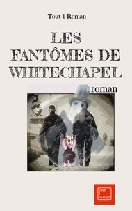  Tout 1 Roman - Les fantômes de Whitechapel.