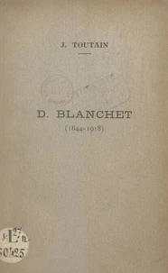 D. Blanchet, 1844-1918