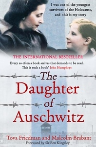 Tova Friedman et Malcolm Brabant - The Daughter of Auschwitz - a heartbreaking true story of courage and survival.