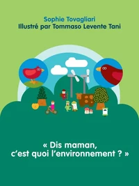 Dis maman, c'est quoi l'environnement ?
