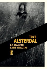Tove Alsterdal - La maison sans miroirs.