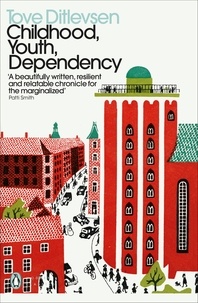Tove Ditlevsen - Childhood, Youth, Dependency - The Copenhagen Trilogy.