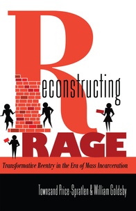 Townsand Price-spratlen et William Goldsby - Reconstructing Rage - Transformative Reentry in the Era of Mass Incarceration.