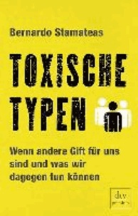 Toxische Typen - Wenn andere Gift für uns sind und was wir dagegen tun können.