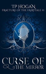  TP Hogan - Curse of the Mirror - Fracture of the Fairytale, #1.