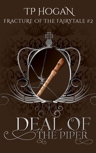  TP Hogan - Deal of the Piper - Fracture of the Fairytale, #2.