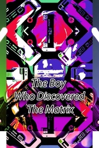  tpgtahc - The Boy Who Discovered The Matrix.