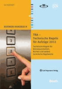 TRA - Technische Regeln für Aufzüge 2012 - Technische Regeln für Betriebssicherheit, Normen und andere technische Regelwerke.