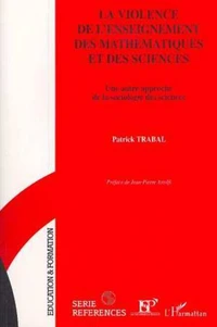 LA VIOLENCE DE L'ENSEIGNEMENT DES MATHEMATIQUES ET DES SCIENCES. Une autre approche de la sociologie des sciences
