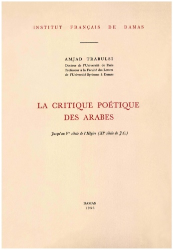 Trabulsi Amjad - La critique poétique des Arabes jusqu’au Ve siècle de l’Hégire (XIe siècle de J.-C.).