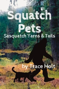 Squatch Pets: Sasquatch Yarns &amp; Tails