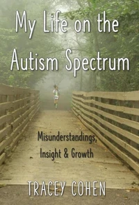 My Life on the Autism Spectrum: Misunderstandings, Insight &amp; Growth
