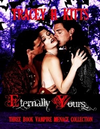  Tracey H. Kitts - Eternally Yours Vampire Menage Collection (3 Books).