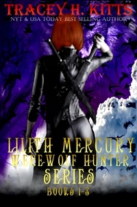  Tracey H. Kitts - Lilith Mercury, Werewolf Hunter Series (Boxed Set, Books 1-3, Werewolf Romance) - Lilith Mercury, Werewolf Hunter, #123.