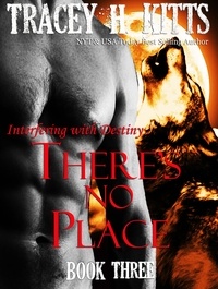  Tracey H. Kitts - There's No Place: Interfering with Destiny - There's No Place, #3.