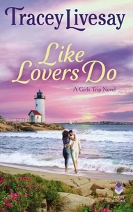 Tracey Livesay - Like Lovers Do - A Girls Trip Novel.