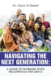 Navigating The Next Generation: A Guide To Working With Millennials and Gen-Z