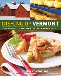 Tracey Medeiros - Dishing Up® Vermont - 145 Authentic Recipes from the Green Mountain State.