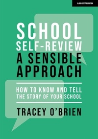 Tracey O'Brien - School self-review – a sensible approach: How to know and tell the story of your school.