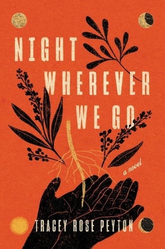 Tracey Rose Peyton - Night Wherever We Go - A Novel.