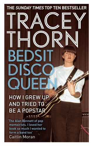 Bedsit Disco Queen. How I grew up and tried to be a pop star