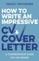 How to Write an Impressive CV and Cover Letter. A Comprehensive Guide for Jobseekers