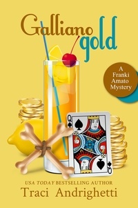  Traci Andrighetti - Galliano Gold - Franki Amato Mysteries, #5.