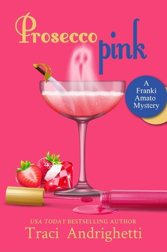  Traci Andrighetti - Prosecco Pink - Franki Amato Mysteries, #2.