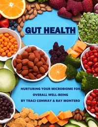  Traci Conway et  Ramon Montero - GUT HEALTH - Nurturing Your Microbiome for Overall Well-Being.