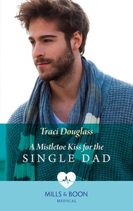 Traci Douglass - A Mistletoe Kiss For The Single Dad.