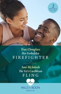Traci Douglass et Ann McIntosh - Her Forbidden Firefighter / The Vet's Caribbean Fling - Her Forbidden Firefighter (Wyckford General Hospital) / The Vet's Caribbean Fling.