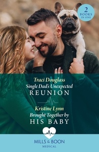Traci Douglass et Kristine Lynn - Single Dad's Unexpected Reunion / Brought Together By His Baby - Single Dad's Unexpected Reunion / Brought Together by His Baby.