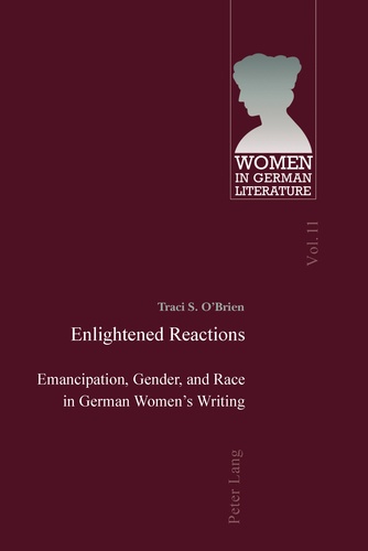 Traci s. O'brien - Enlightened Reactions - Emancipation, Gender, and Race in German Women’s Writing.