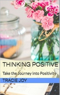  Tracie Joy - Thinking Positive: Take The Journey into Positivity.
