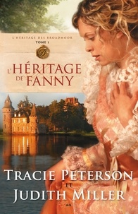 Tracie Peterson et Judith Miller - L'héritage des Broadmoor  : L’héritage de Fanny - L’héritage de Fanny.