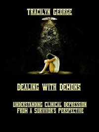 Dealing with Demons:  Understanding Clinical Depression from a Survivor's Perspective